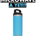 Can You Microwave a Yeti?