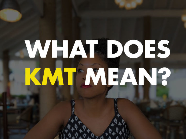 What Does Kmt Stand For In Text What Does "KMT" Mean in Text Messaging, Chat, Social Media & Slang?