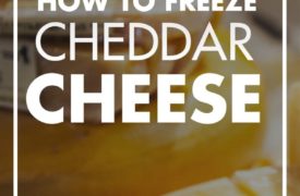 Can You Freeze Cheddar Cheese?