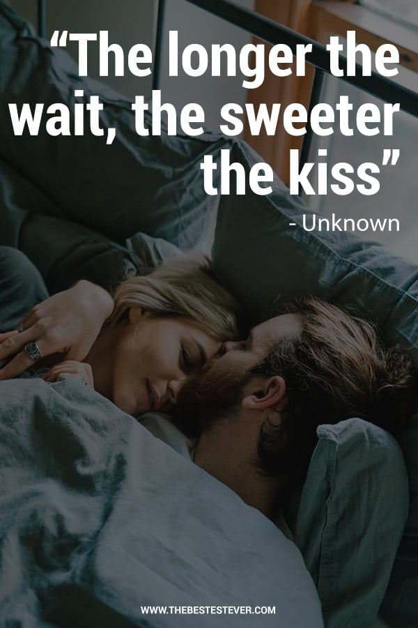 Quote: The longer the wait, the sweeter the kiss - Uknown