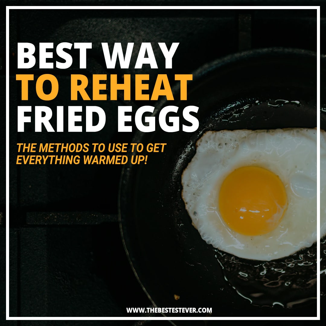 Guide Showcasing the 2 Best Ways to Reheat Fried Eggs