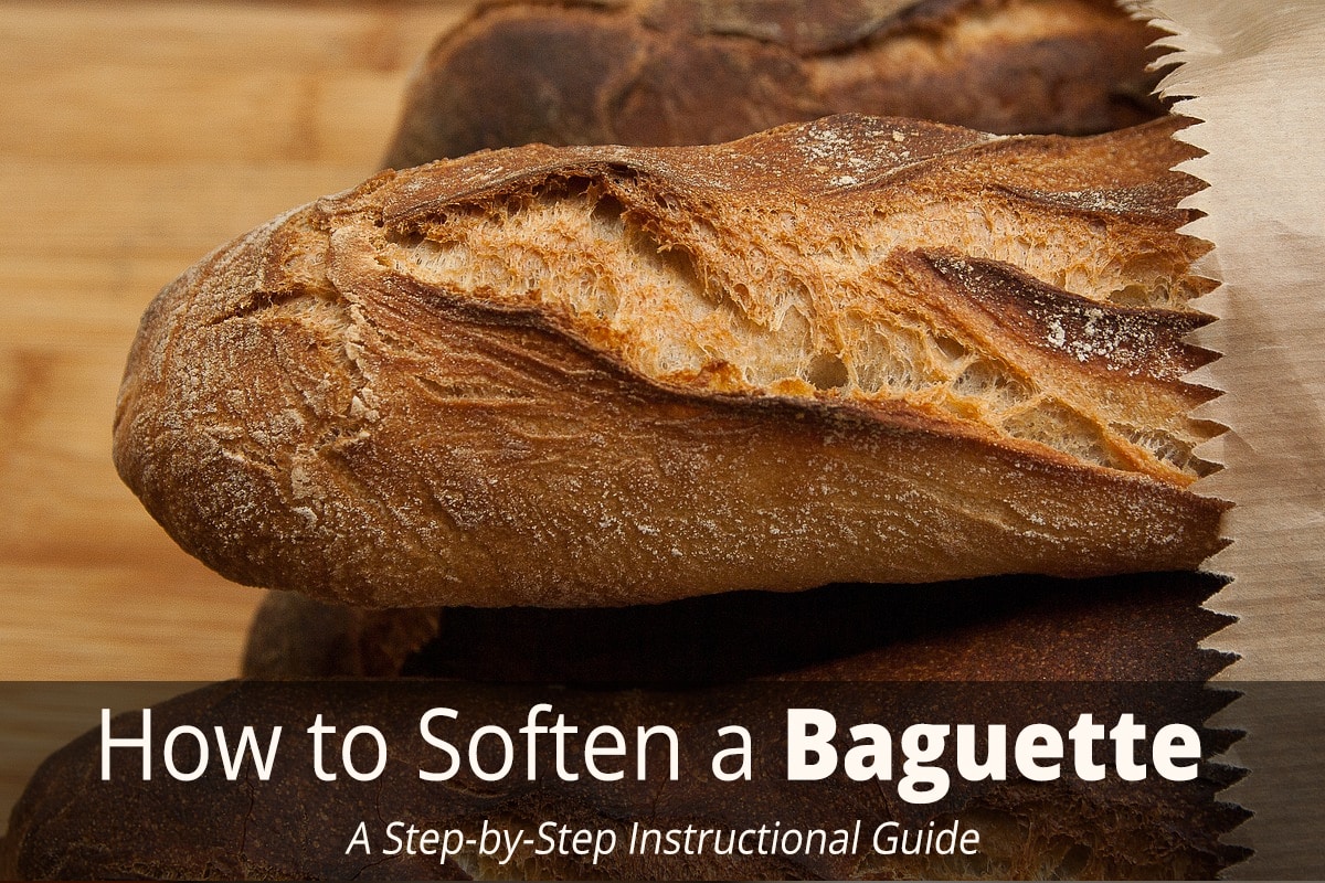 How to Soften a Baguette/French Bread (Best Method to Use)