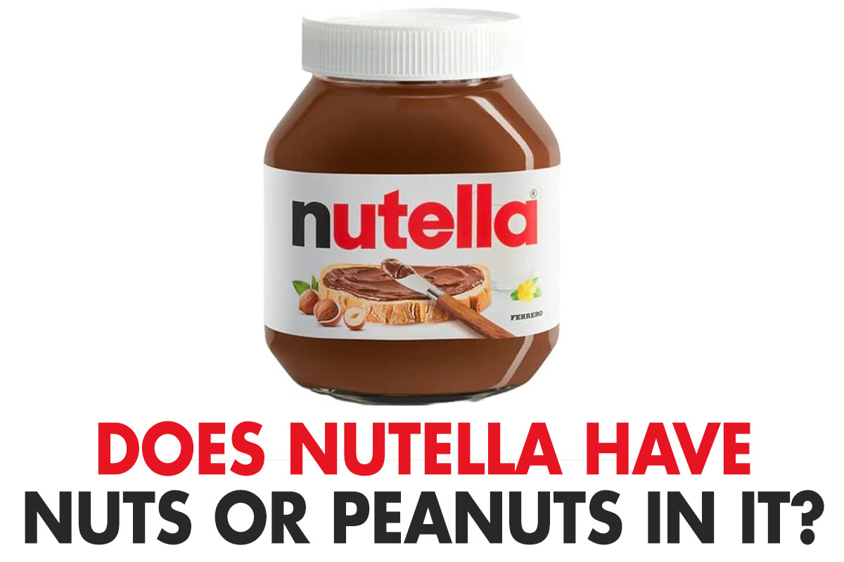 Does Nutella Have Nuts or Peanuts in it?